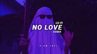 NO LOVE💕❌-LOFI[Slowed+Reverb] | Shubh | ‎@2   𝘼  𝙈   𝙇  𝙊  𝙁  𝙄  @AxELofi7