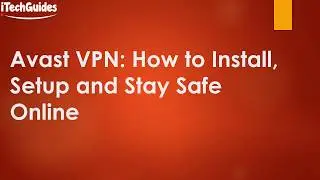 Avast VPN How to Install Setup and Stay Safe Online