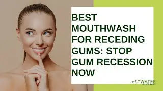 Best Mouthwash for Receding Gums: Stop Gum Recession Now