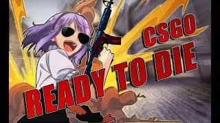 CS:GO - Ready to Die