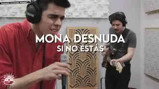 Mona Desnuda - Si no estás  | SESIONES EL TESORO