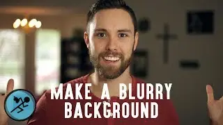 How to Get a Blurry Background in Video