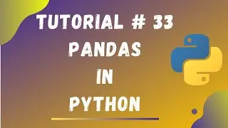 Tutorial #33 || Pandas in Python || Python Tutorials for Beginners