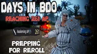 DAYS IN BDO (#15) Reaching 261AP  & Prepping For Reroll!