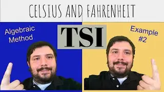 TSI : Example 2 of Celsius & Fahrenheit Using Algebra