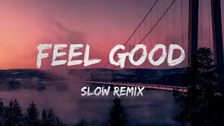 DJ SLOW REMIX !! Feel Good (Lyrics)