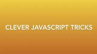 Clever JavaScript Tricks for Beginners - #1