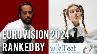 Eurovision 2024: All Artists Ranked by Wikifeet Score (Average Rating) 👣