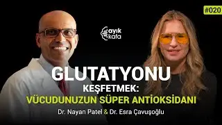 GLUTATYONU KEŞFETMEK: VÜCUDUNUZUN SÜPER ANTİOKSİDANI | #AYIKKAFA 020 | Nayan Patel & Esra Çavuşoğlu