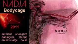 Nadja – Bodycage (2011)