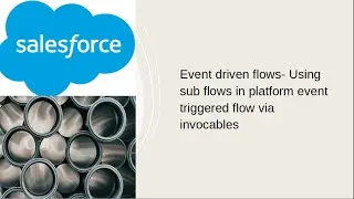 Event driven flows- Using sub flows in platform event triggered flow via invocables