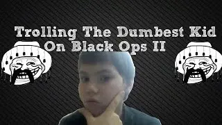 Trolling The Dumbest Kid On Black Ops II