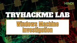 [HINDI] ||TRYHACKME LAB Case Study: Investigating a Compromised Windows Machine ||