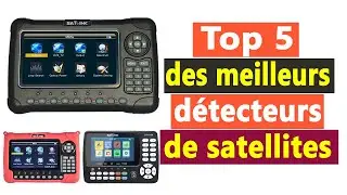 Top 5 des meilleurs détecteurs de satellites