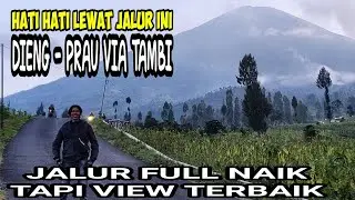 FULL TANJAKAN | KE DIENG DAN PRAU VIA TAMBI / JUMPRIT