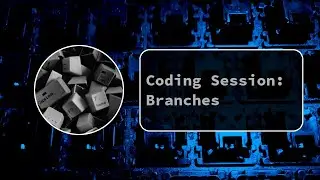 Coding Session: Branches