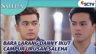 Bara: Harusnya Kita Gak Ikut Campur Sih Ka Danny | Saleha Episode 101