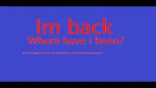 Hey guys! Im back!