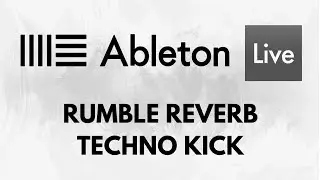 How to make a Rumble Reverb Techno Kick in Ableton Live