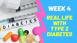 Week 4 - Real Life with Type 2 Diabetes