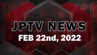 JPTV NEWS - Feb 22nd 2022
