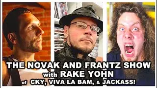 THE NOVAK AND FRANTZ SHOW ep# 22 RAKE YOHN of CKY & JACKASS