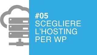 Hosting WordPress: come scegliere - Tutorial #05