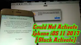 Could Not Activate Iphone iOS 11 2017 (Stuck Activate)
