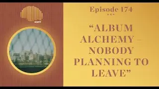 #174 - ShrapKnel & Controller 7 breakdown ‘Nobody Planning to Leave’ - Album Alchemy
