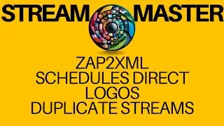 StreamMaster Additional Configuration (Schedules Direct, Duplicate Channels, Logos, and Zap2it)