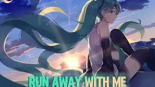 Nightcore - Run Away With Me - Lyrics