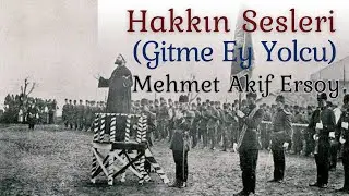 Hakkın Sesleri. ( Gitme Ey Yolcu) Mehmet Akif Ersoy - Şiir