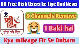 Dd Free Dish Users ke liye Bad News 9 Channels huye remove || DD Free Dish