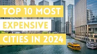 Top 10 MOST EXPENSIVE Cities to Live in 2024