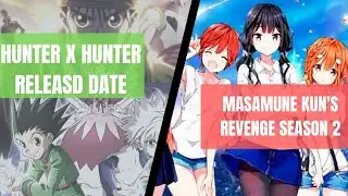 Masamune Kun's Revenge Season 2, Hunter x Hunter is back..& OtherAnime News