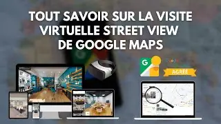 La Visite Virtuelle Google Street View de A à Z  ! (Améliorer votre visibilité !)