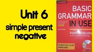Simple Present Negative || Unit 6 || Basic Grammar In Use Cambridge