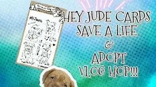 HEY JUDE CARDS - SAVE A LIFE & ADOPT VLOG HOP!