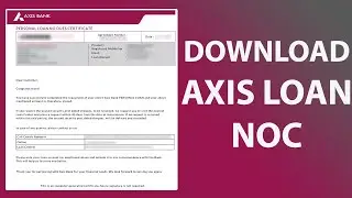 Download Axis Loan NOC Online | Axis Bank Closed Loan NOC
