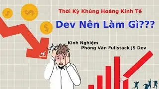 Cần Làm Gì Để Săn Offer Fullstack Dev Trong Thời Kỳ Khủng Hoảng Kinh Tế Toàn Cầu