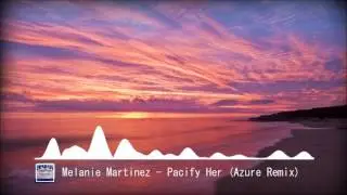 Melanie Martinez - Pacify Her (Azure Remix)