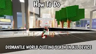 How To Do Dismantle World Cutting Slash In All Device