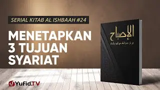 Kaidah 24: Menetapkan 3 Tujuan Syariat  - Serial Kitab Al Ishbaah