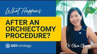 What Happens After an Orchiectomy Procedure? by Dr. Olivia Chang - UC Irvine Department of Urology