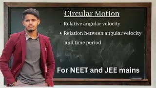Circular Motion | Relative angular velocity, Relation between angular velocity and time period,RPM..
