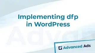Implementing Google DoubleClick for Publishers in WordPress using Advanced Ads|Advanced Ads Tutorial