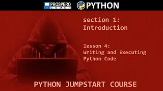PYTHON JUMPSTART COURSE Section 1 - Introduction, Lesson 4 - Writing and Executing Python Code
