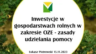 Inwestycje w gospodarstwach rolnych w zakresie OZE - zasady udzielania pomocy (15.11.2023)