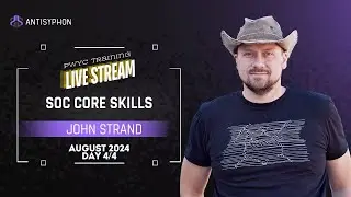 SOC Core Skills w/ John Strand | August 2024 Day 4