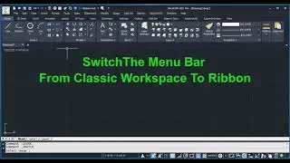 Switch The Menu Bar From Classic Workspace To Ribbon